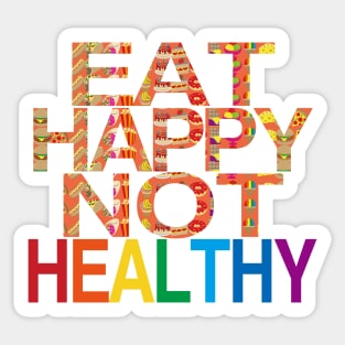 Eat Happy Not Healthy Sticker